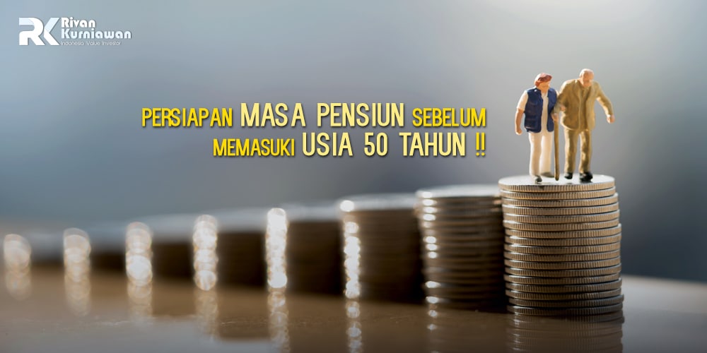 Persiapan Masa Pensiun Sebelum Usia 50 Tahun- Rivan Kurniawan