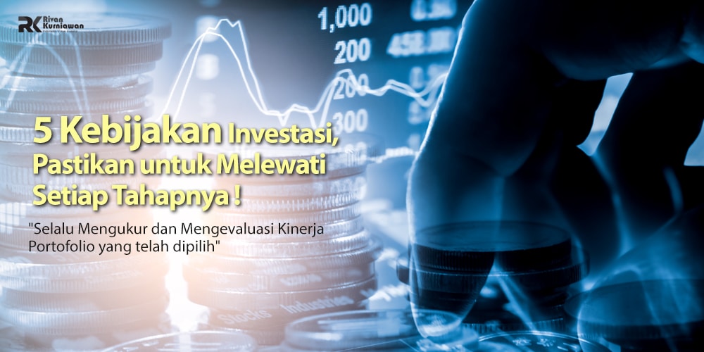 5 Kebijakan Investasi, Pastikan Melewati Tahapnya - Rivan Kurniawan