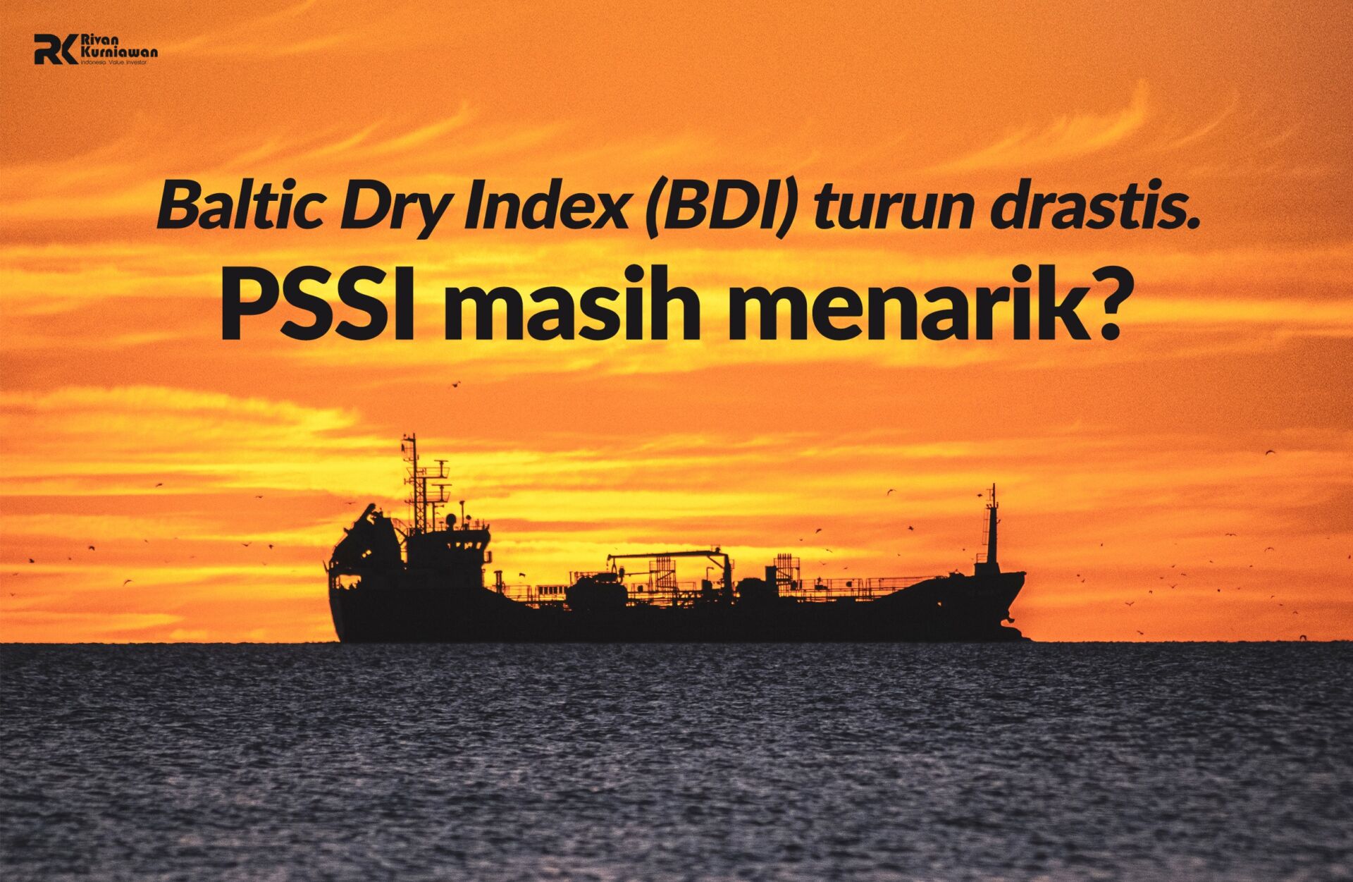 Baltic Dry Index Turun, PSSI Menarik? - Rivan Kurniawan