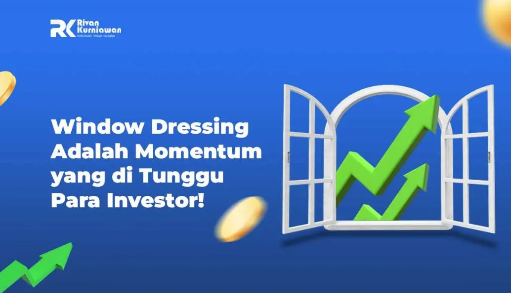 Window Dressing Adalah Momentum bagi Investor Rivan Kurniawan