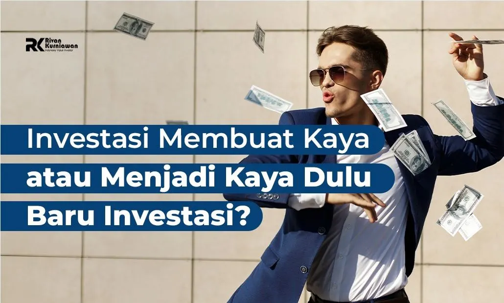 Menjadi Kaya Dulu Baru Investasi? - Rivan Kurniawan